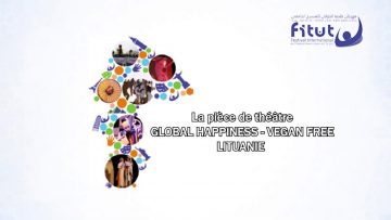 Pièce De Théâtre  GLOBAL HAPPINESS-VEGAN FREE  LITUANIE-FITUT Tanger-2019